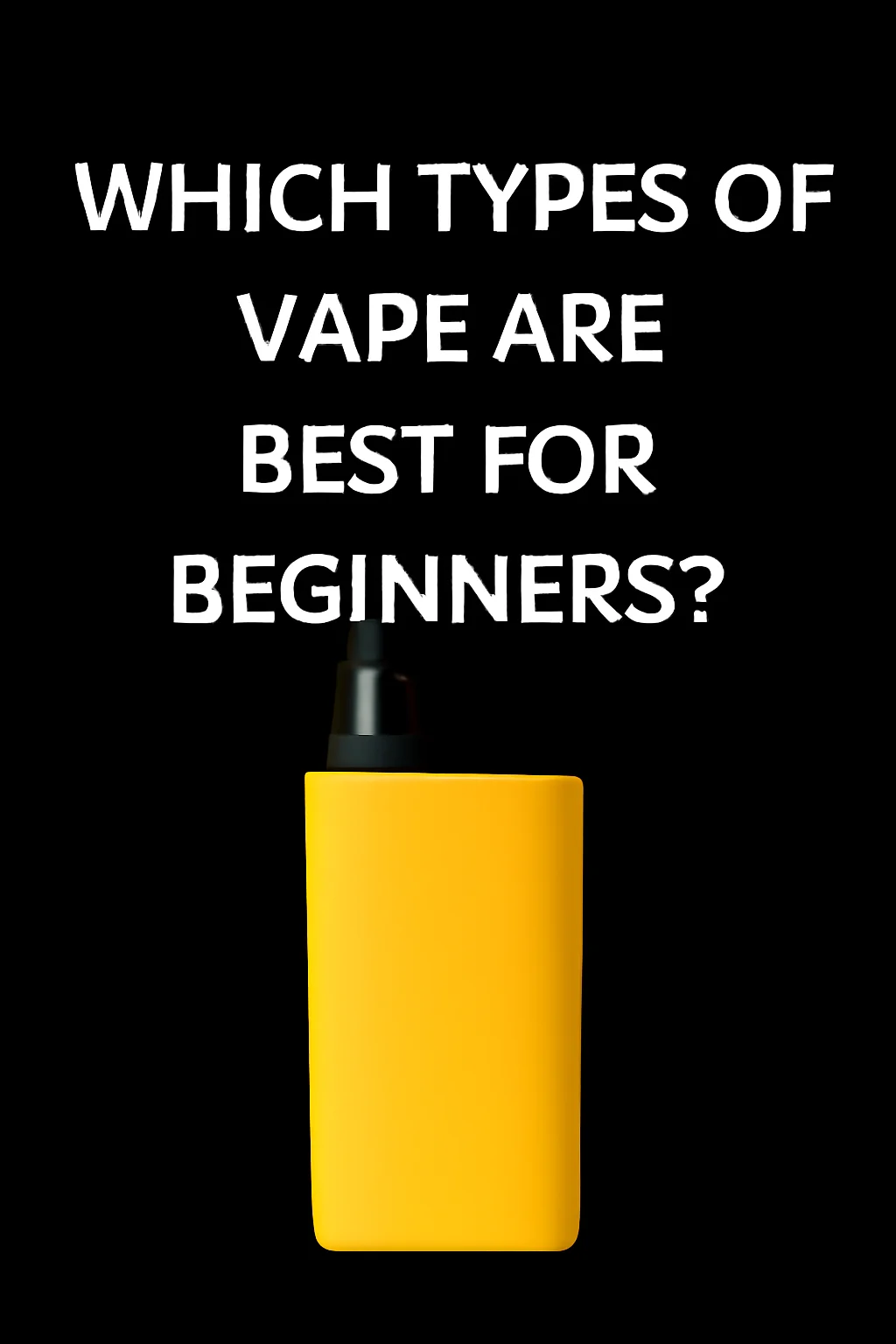 Which Types of Vape Are Best for Beginners